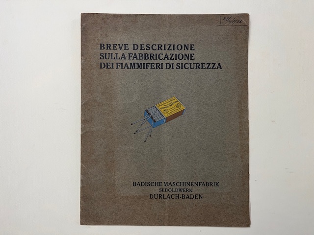 Breve descrizione sulla fabbricazione dei fiammiferi di sicurezza. Badische Maschinenfabrik Seboldwerk, Durlach (Baden)